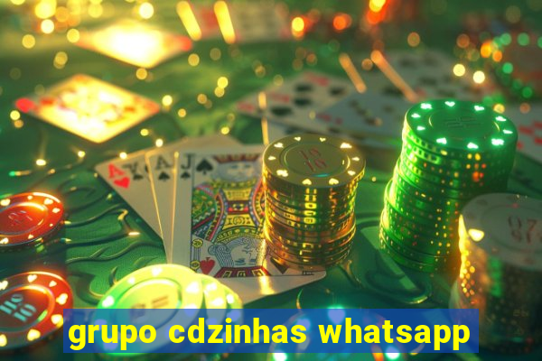 grupo cdzinhas whatsapp